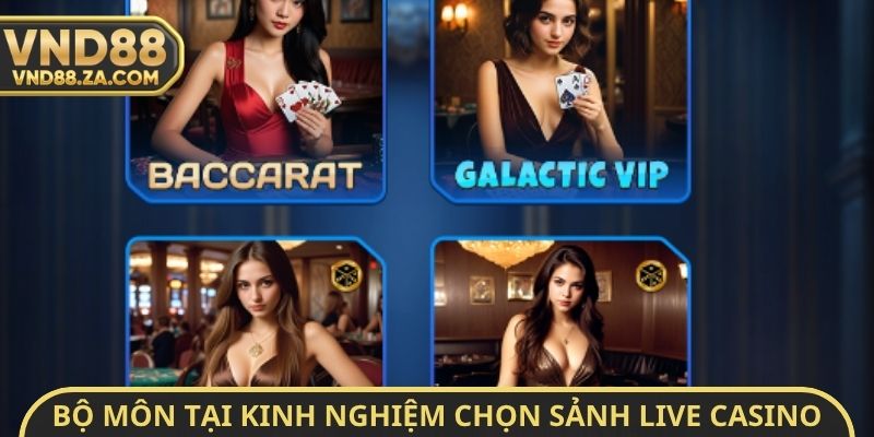 Bộ môn tại kinh nghiệm chọn sảnh Live Casino uy tín