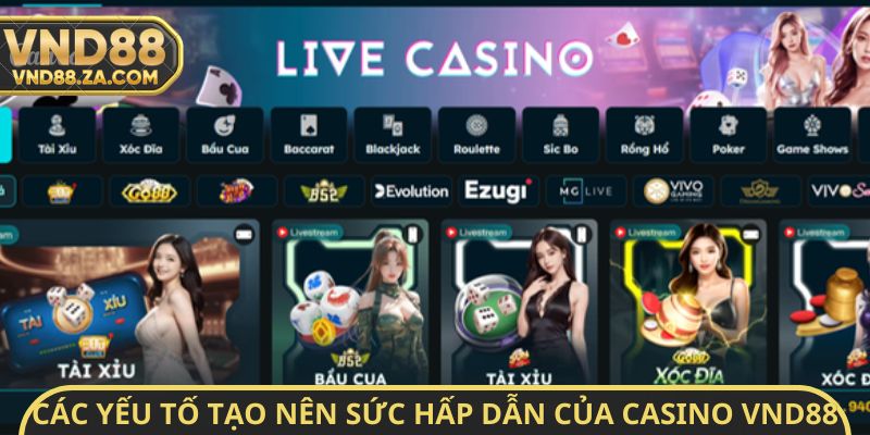 Các yếu tố tạo nên sức hấp dẫn của casino VND88