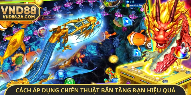 Cách áp dụng chiến thuật bắn tăng đạn hiệu quả
