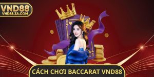 Cách Chơi Baccarat VND88