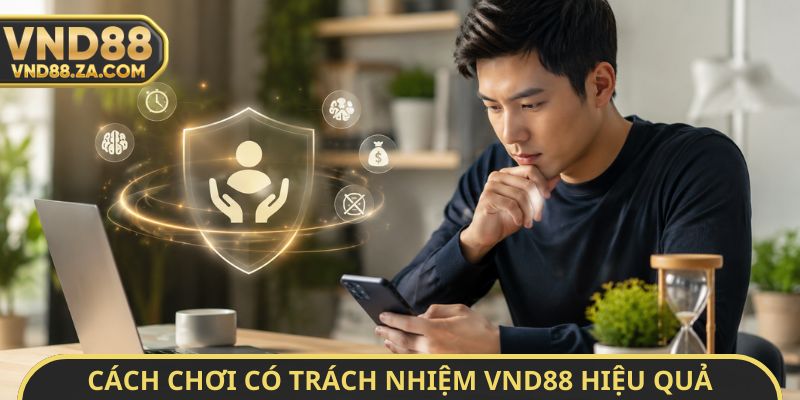 Cách chơi có trách nhiệm VND88 hiệu quả