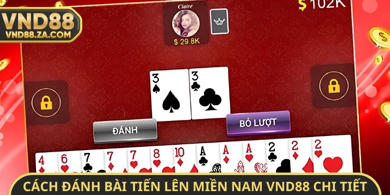 Cách đánh bài tiến lên miền Nam VND88 chi tiết