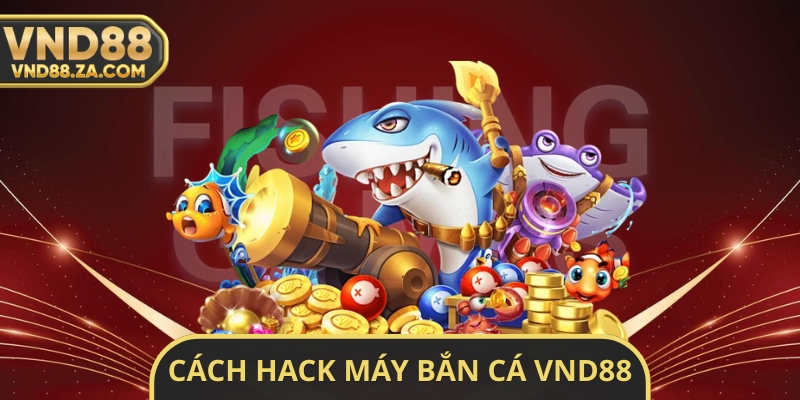 Cách Hack Máy Bắn Cá VND88