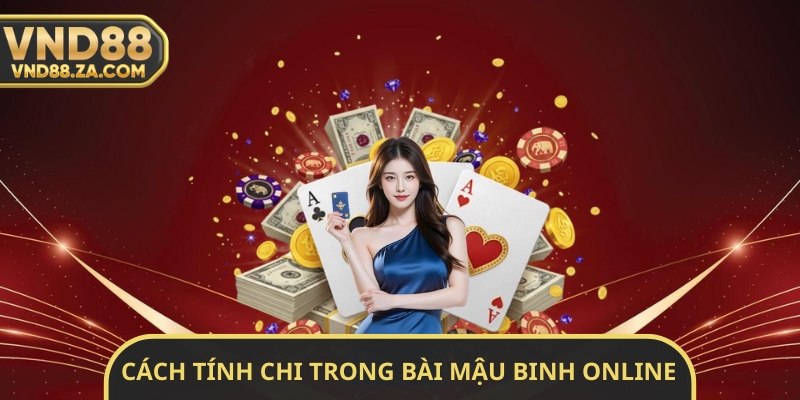 Cách Tính Chi Trong Bài Mậu Binh Online