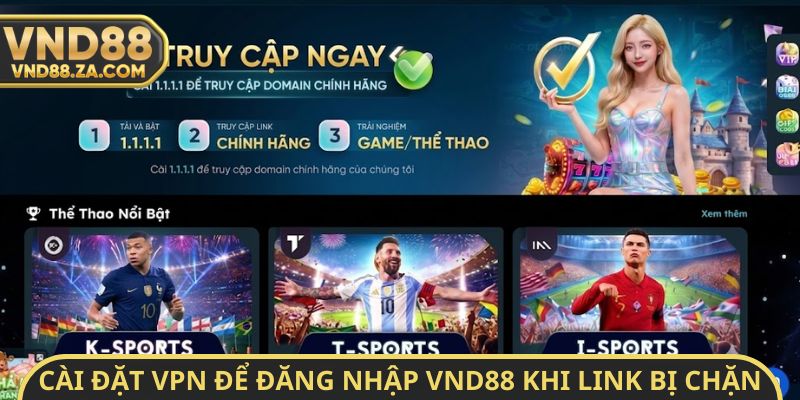 Cài đặt VPN để đăng nhập VND88 khi link bị chặn