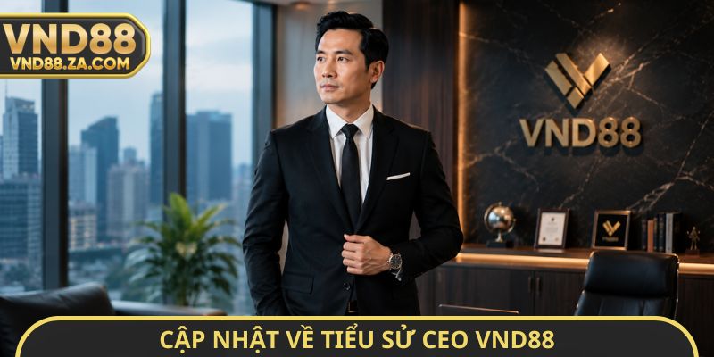 Cập nhật về tiểu sử CEO VND88