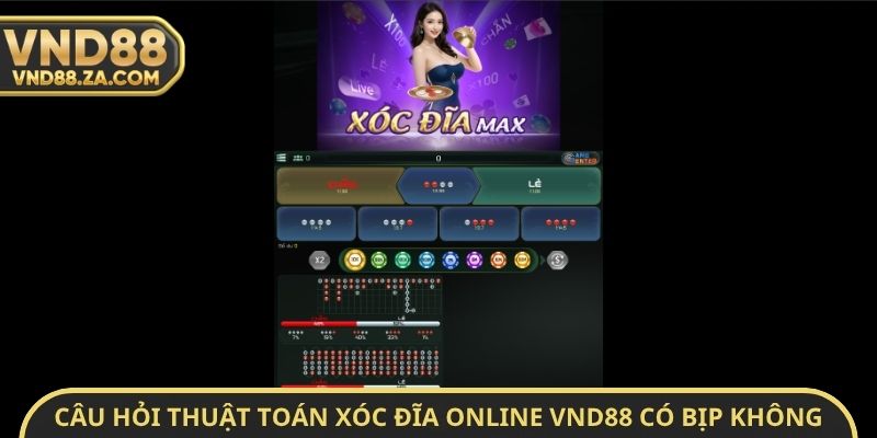 Câu hỏi thuật toán xóc đĩa Online VND88 có bịp không
