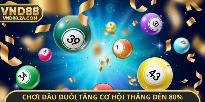 Chơi đầu đuôi tăng cơ hội thắng đến 80%