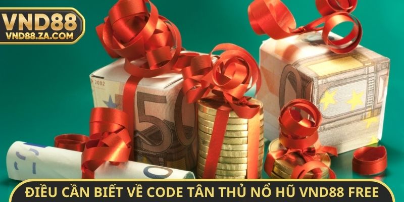 Điều cần biết về Code tân thủ nổ hũ VND88 Free