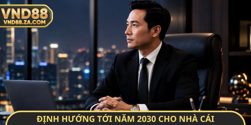 Định hướng tới năm 2030 cho nhà cái