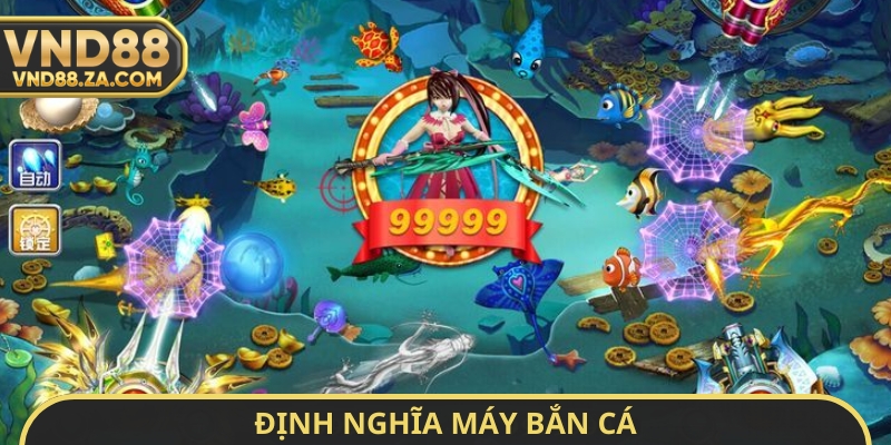 Định nghĩa máy bắn cá