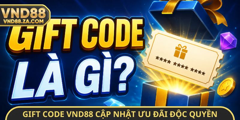 Gift code VND88 cập nhật ưu đãi độc quyền