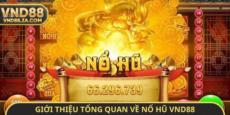 Giới thiệu tổng quan về nổ hũ VND88