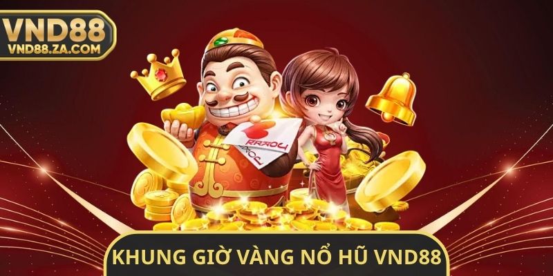 Khung Giờ Vàng Nổ Hũ VND88