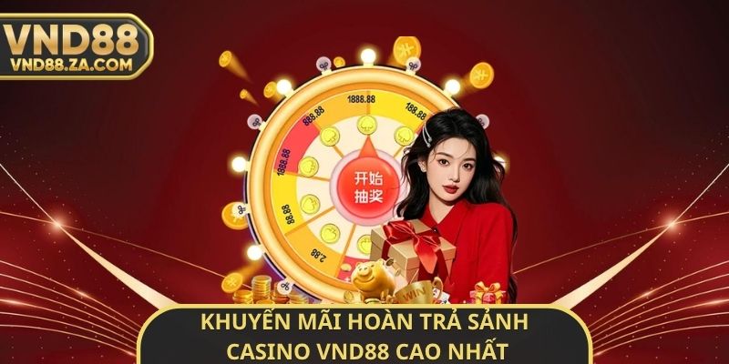 Khuyến Mãi Hoàn Trả Sảnh Casino VND88 Cao Nhất