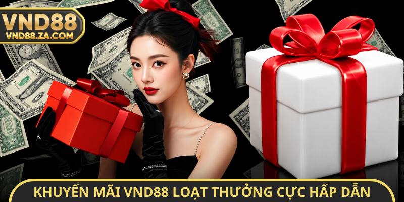 Khuyến mãi VND88 loạt thưởng cực hấp dẫn