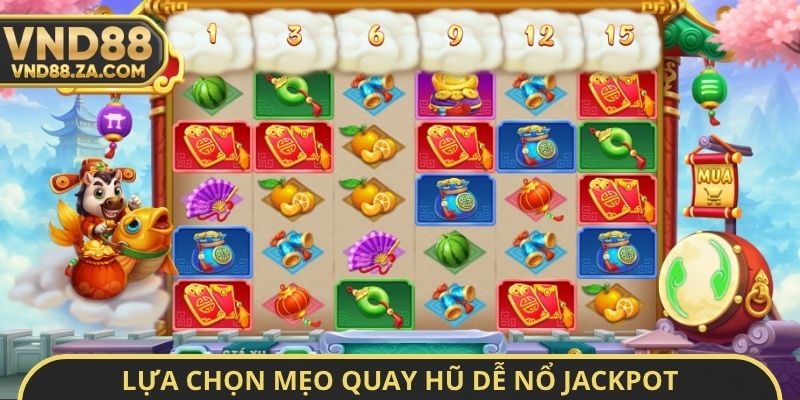 Lựa chọn mẹo quay hũ dễ nổ Jackpot