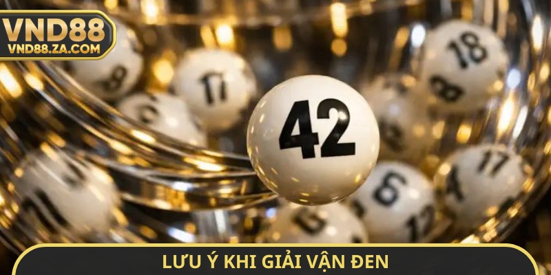 Lưu ý khi giải vận đen