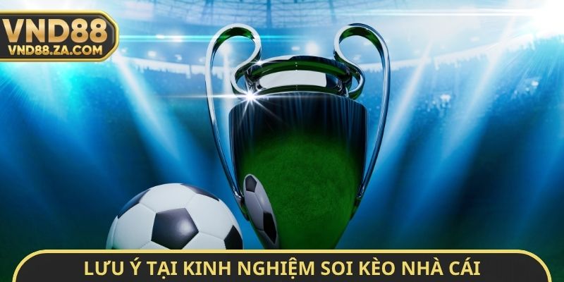 Lưu ý tại kinh nghiệm soi kèo nhà cái