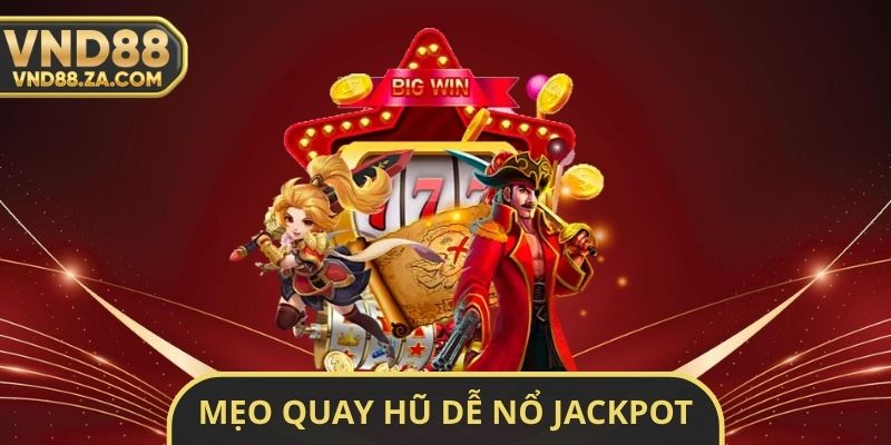 Mẹo Quay Hũ Dễ nổ Jackpot VND88