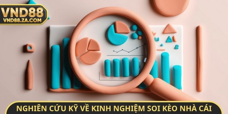 Nghiên cứu kỹ về kinh nghiệm soi kèo nhà cái