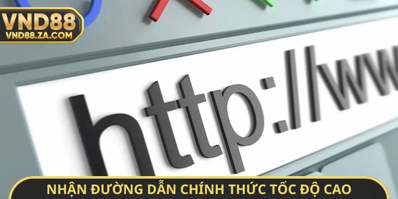 Nhận đường dẫn chính thức tốc độ cao