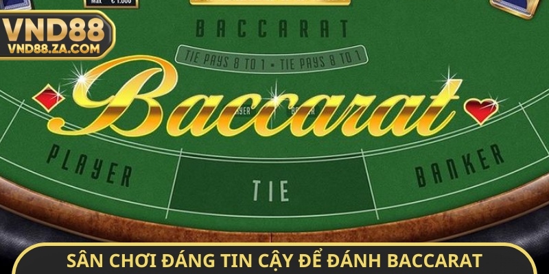 Sân chơi đáng tin cậy để đánh baccarat