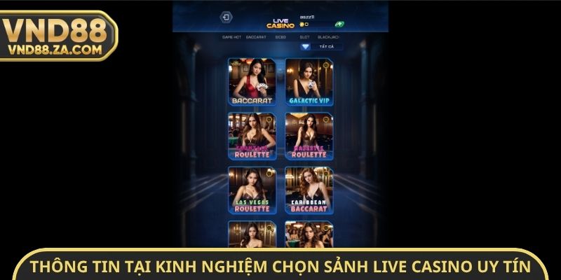 Thông tin tại kinh nghiệm chọn sảnh Live Casino uy tín