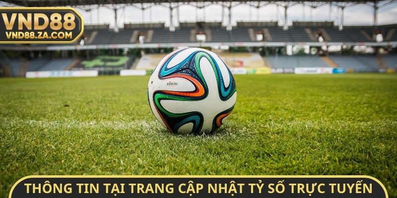Thông tin tại trang cập nhật tỷ số trực tuyến và Livescore VND88