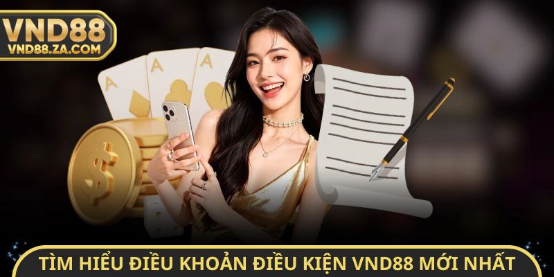 Tìm hiểu Điều khoản điều kiện VND88 mới nhất