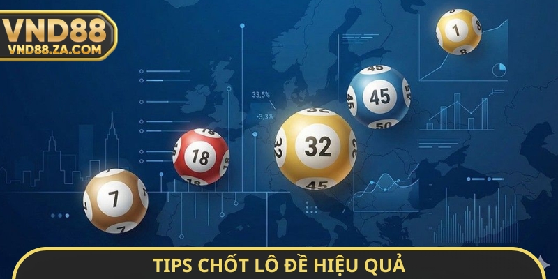 Tips chốt lô đề hiệu quả