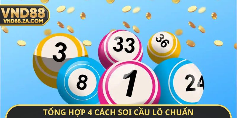 Tổng hợp 4 cách soi cầu lô chuẩn
