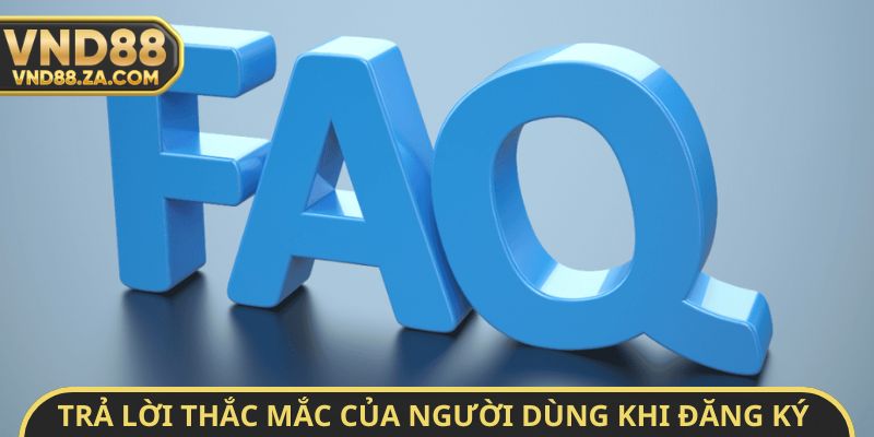 Trả lời thắc mắc của người dùng khi đăng ký VND88