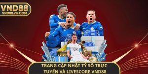 Trang Cập Nhật Tỷ Số Trực Tuyến Và Livescore VND88