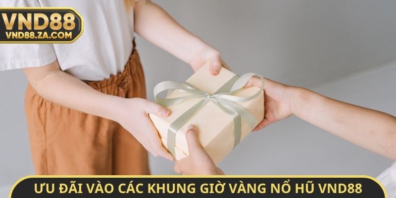 Ưu đãi vào các khung giờ vàng nổ hũ VND88