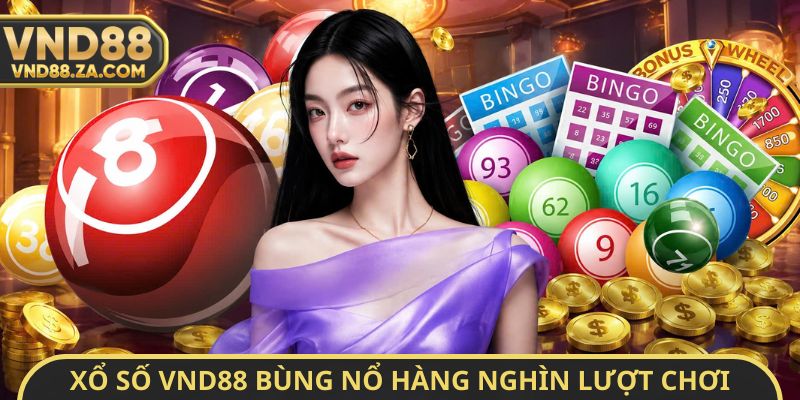 Xổ số VND88 bùng nổ hàng nghìn lượt chơi