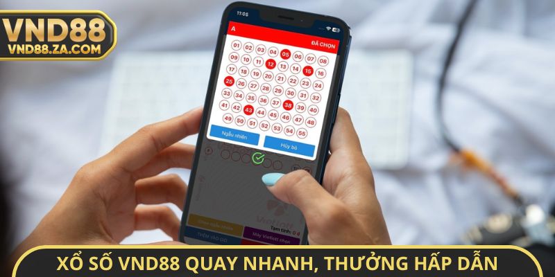 Xổ số VND88 quay nhanh, thưởng hấp dẫn
